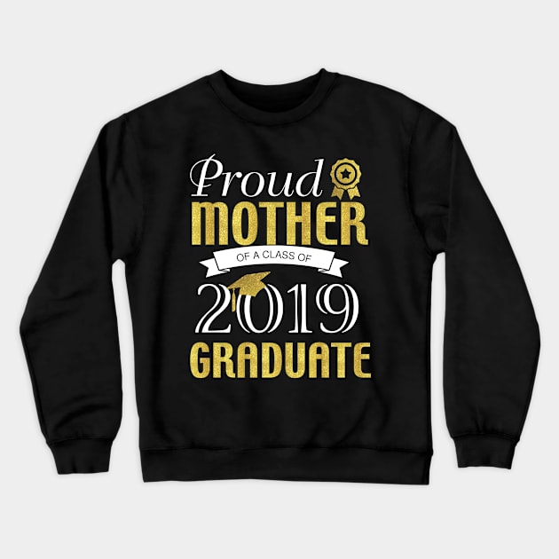 Proud Mother of A Class of 2019 Graduates Crewneck Sweatshirt by TheWarehouse